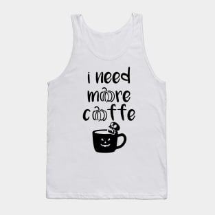 I need more coffee, halloween gifts for men, funny gift for coffee lovers Tank Top